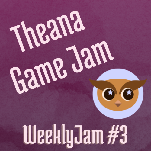 Theana Game Jam - WeeklyJam 3# - Theana Productions